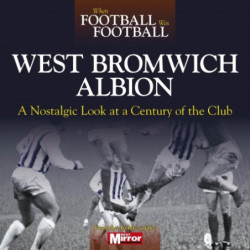 WHEN FOOTBALL WAS FOOTBALL: WEST BROMWICH ALBION