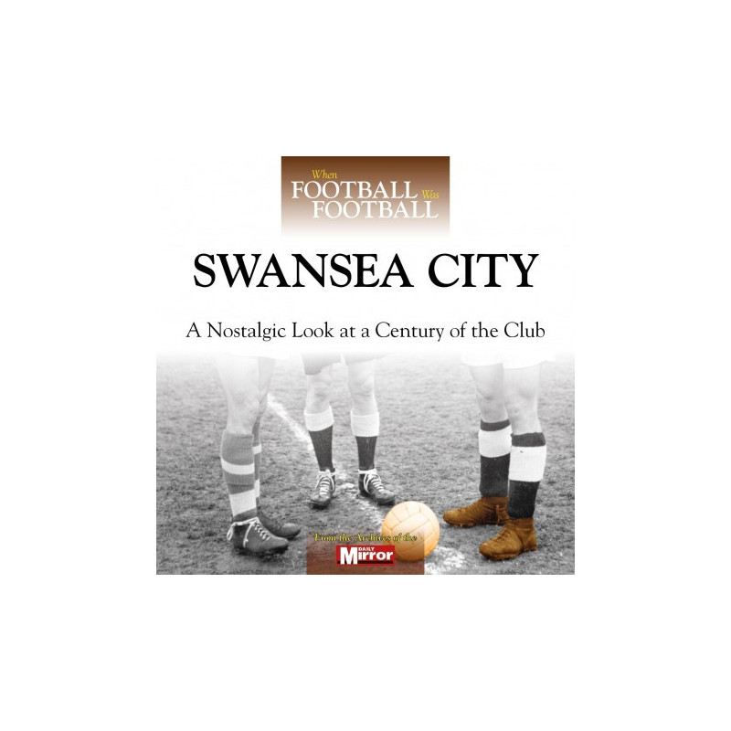 WHEN FOOTBALL WAS FOOTBALL:  SWANSEA CITY